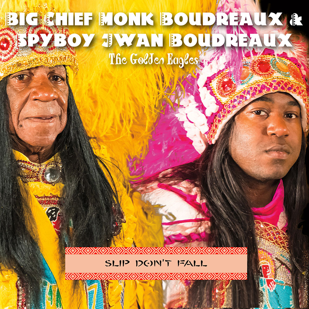 The Big Cheif Monk Boudreaux & Spyboy Jwan Boudreaux ~ The Golden Eagles - Slip Don't Fall (CD)