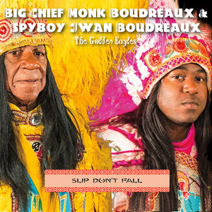 The Big Cheif Monk Boudreaux & Spyboy Jwan Boudreaux ~ The Golden Eagles - Slip Don't Fall (CD)